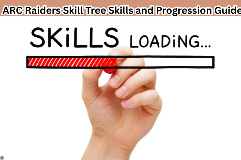 arc raiders skill tree skills and progression guide