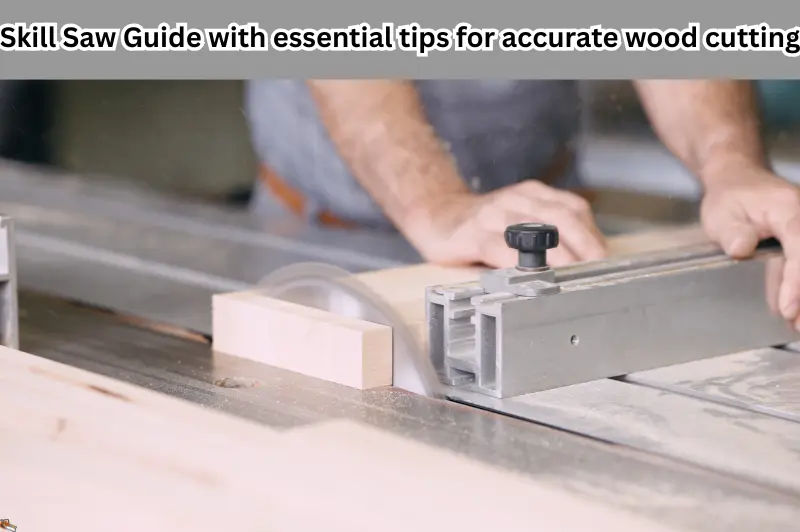 skill saw guide with essential tips for accurate wood cutting