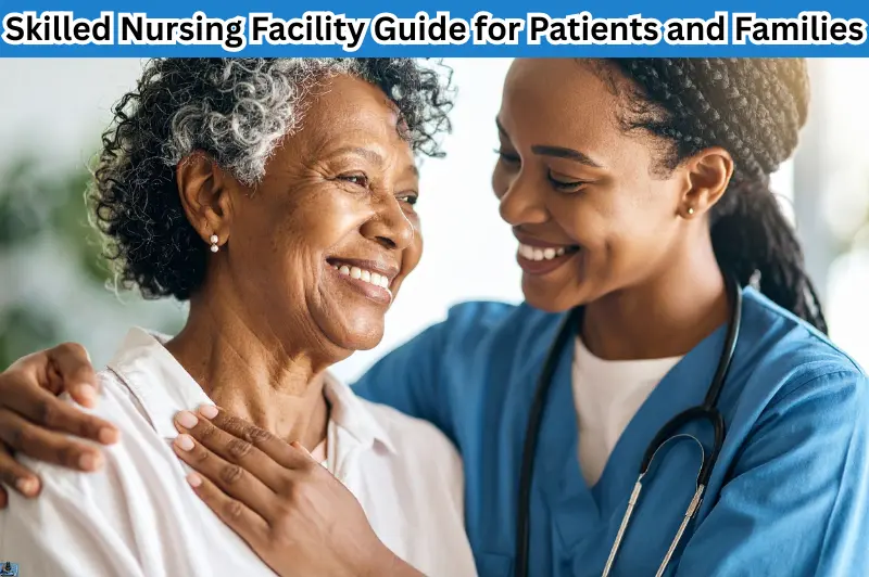 skilled nursing facility guide for patients and families